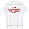 I Am Schizophrenic and I Have A Gun T Shirt Funny Graphic Streetwears Cotton Unisex Summer Short Sleeve T-shirts EU Size