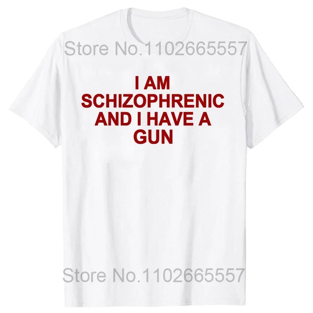 I Am Schizophrenic and I Have A Gun T Shirt Funny Graphic Streetwears Cotton Unisex Summer Short Sleeve T-shirts EU Size