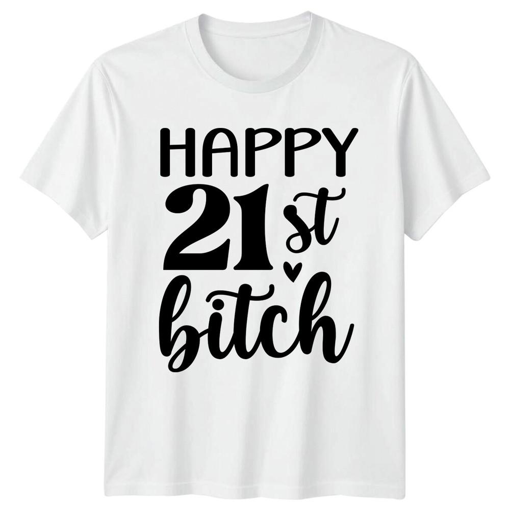 Happy 21st Bitch Funny Birthday TShirt Slogan Quote Adult Tee S
