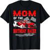 Race Car Party Mom Of The Birthday Racer Racing Family T-Shirt