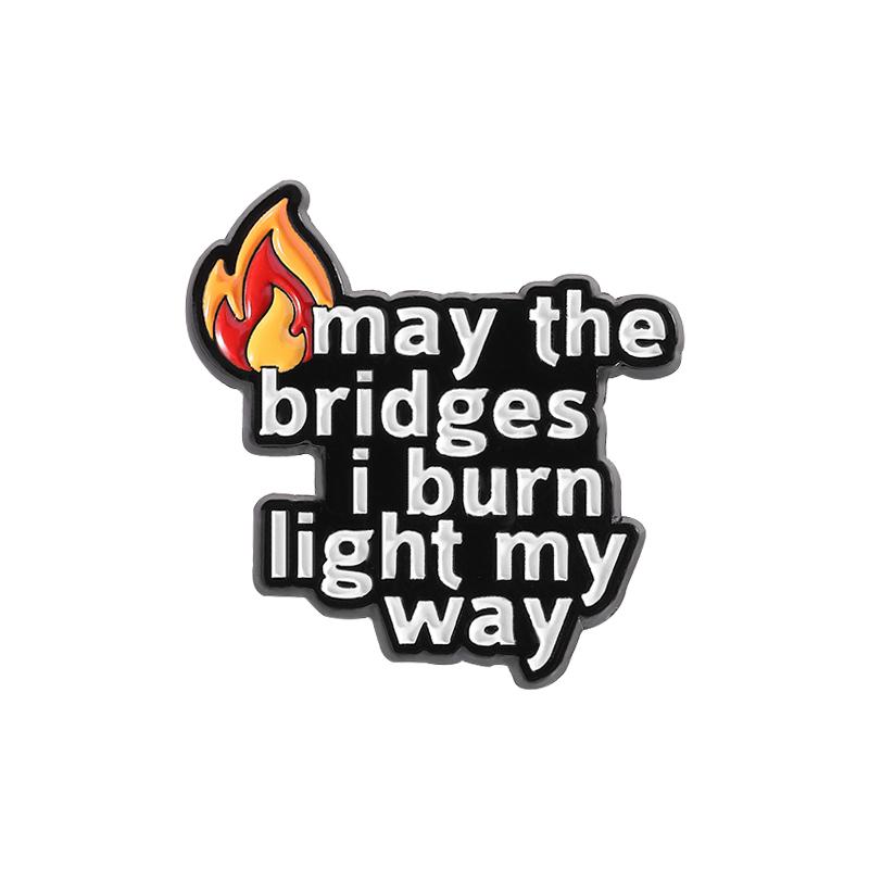 May the Bridges I Burn Light My Way Enamel Pin Motivational Quote Brooch Lapel Backpack Badge Jewelry Decoration Gift For Friend