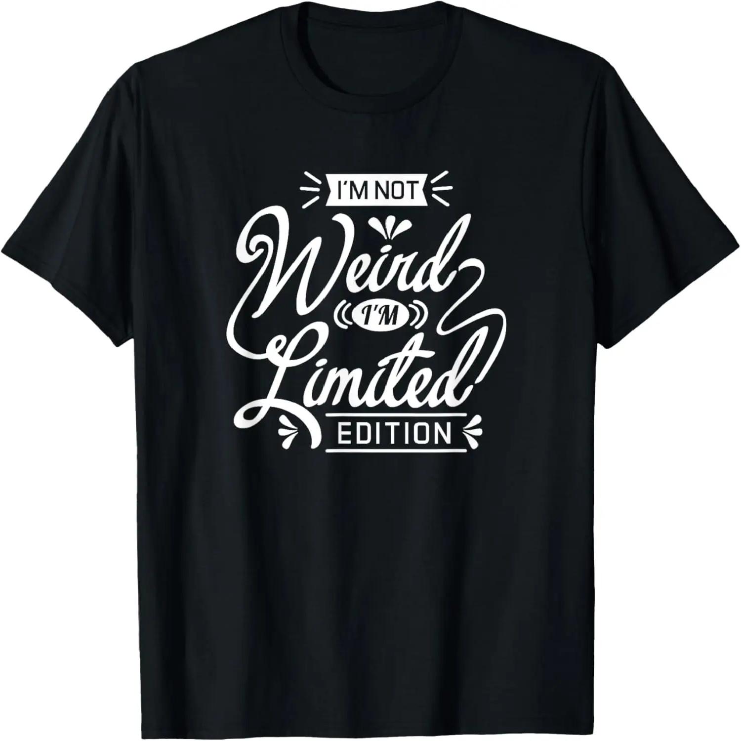 Funny, Sarcastic Sayings, I m Not Weird I m Limited Edition T-Shirt S