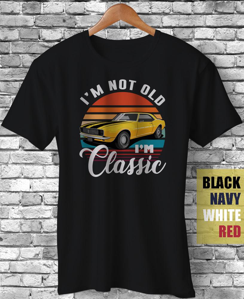 

I m Not Old I m Classic Vintage Camaro Chevy Car Funny Fathers Day Gift T-Shirt Unisex T-Shirt S