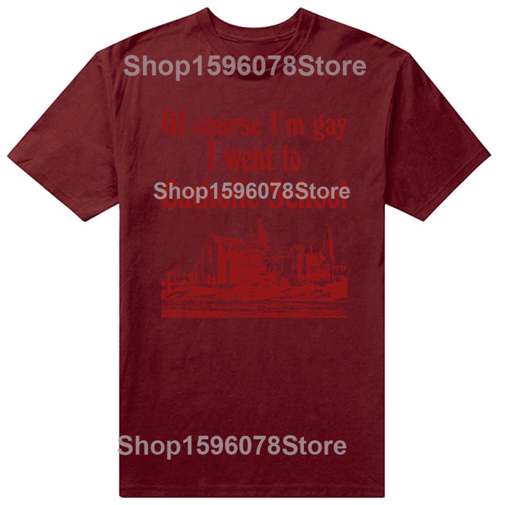 Funny Of Course I'M Gay I Went To Catholic School T-Shirt Men Fashion T Shirts Cotton Short Sleeve Oversized Loose T-shirt Tops