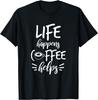 Life Happens Coffee Helps Funny Coffee Lover T-shirt
