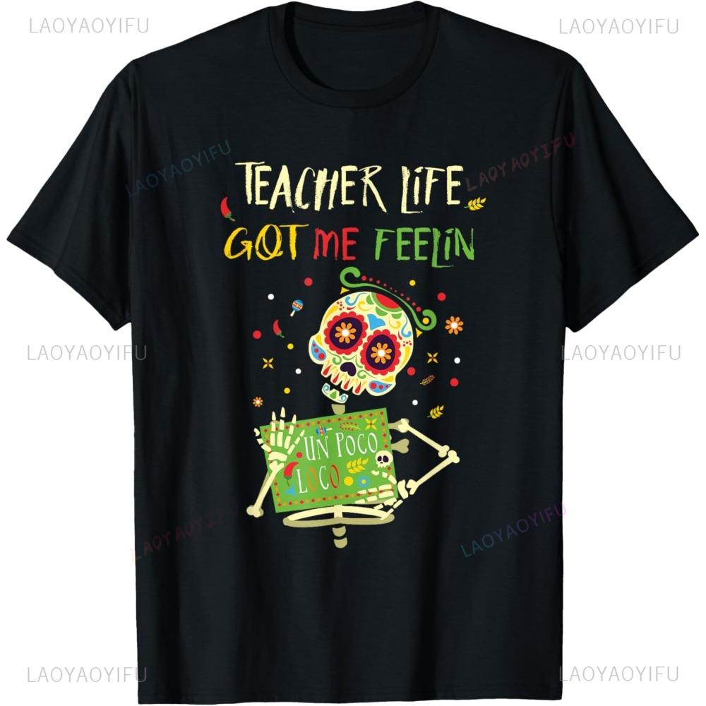 Teacher Life Got Me Feelin Poco Loco Tshirt Day of Dead Dia Muerto TShirt Mexican Shirt Unisex Women Teachers Festival Gift Tops