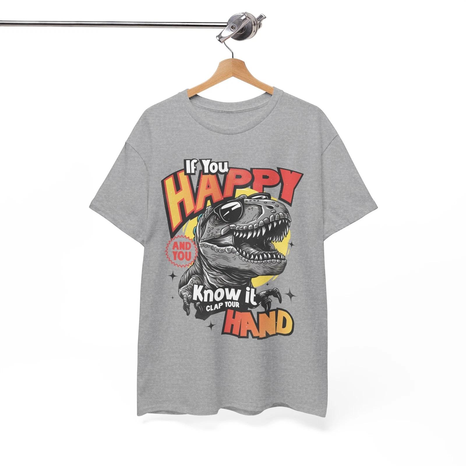 Outrageous Funny T-Shirt - If You Happy And You Know It Clap Your Hand S