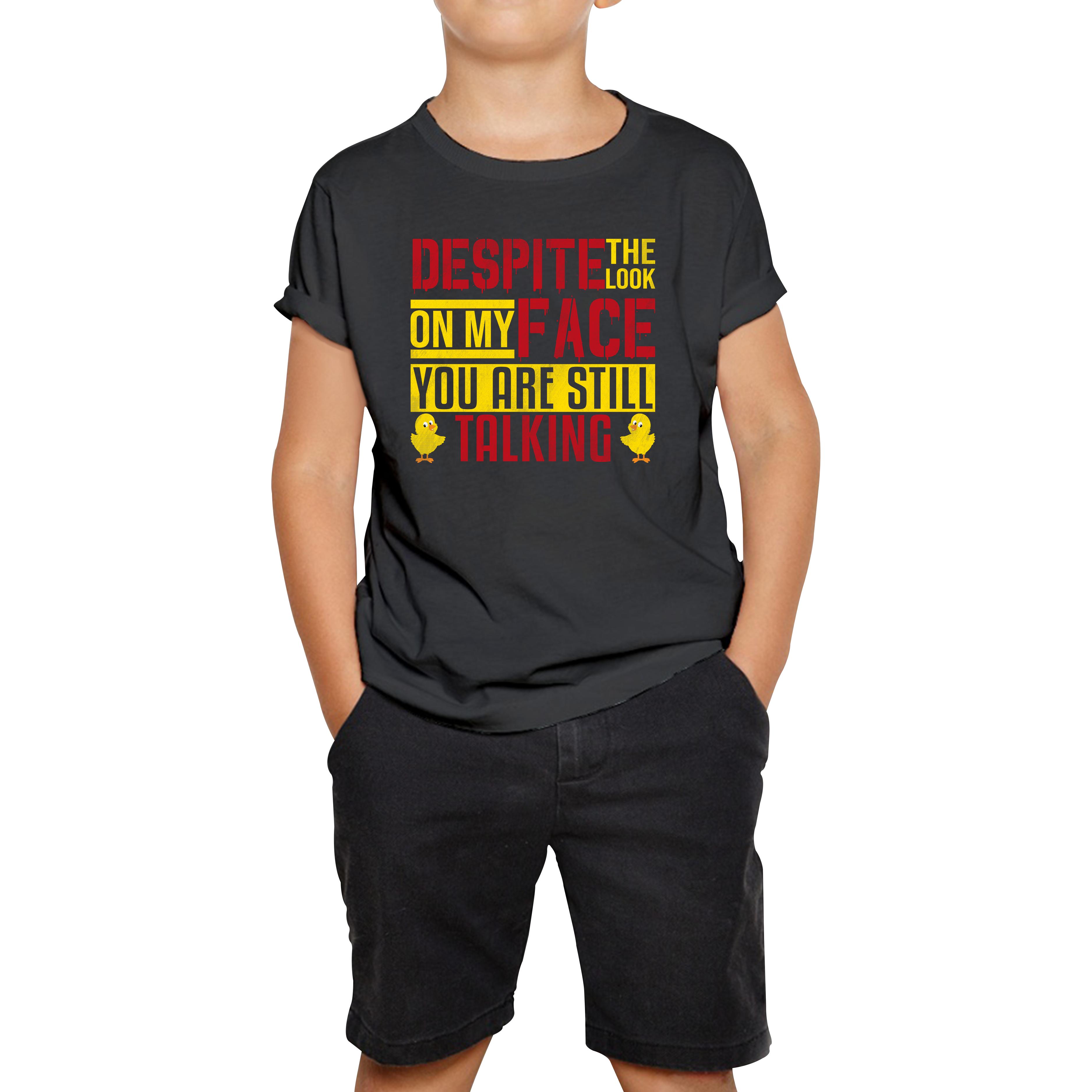 Despite The Look On My Face You Are Still Talking Funny Humorous Sarcasm Slogan Kids Tee 110