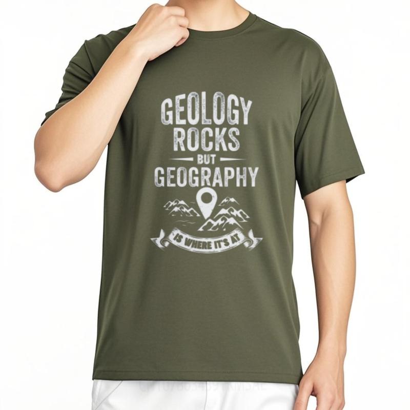 Street Wear For Man O Neck T Shirt Plus Size Geology Rocks But Geography Is Where Its At Anime For Him Tees Lightweight Tee