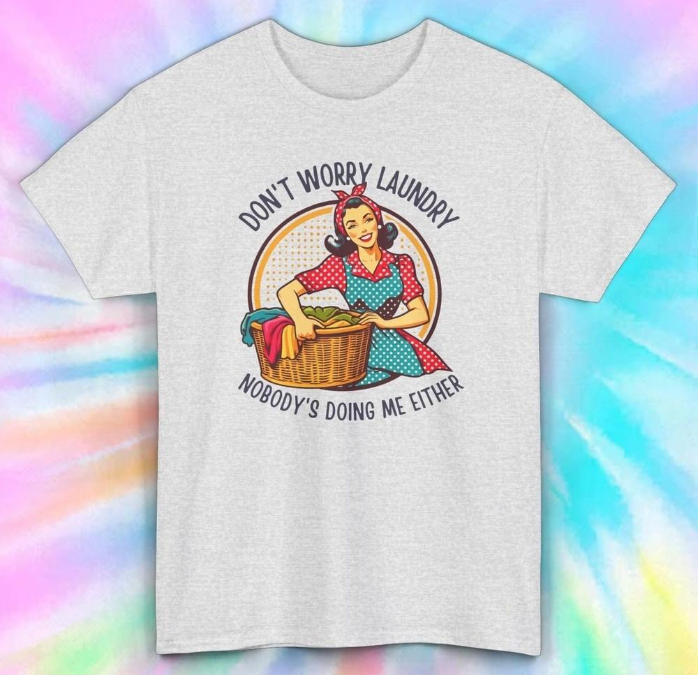

Don t Worry Laundry T-Shirt | Funny Retro Housewife Tee S-5XL 2XL