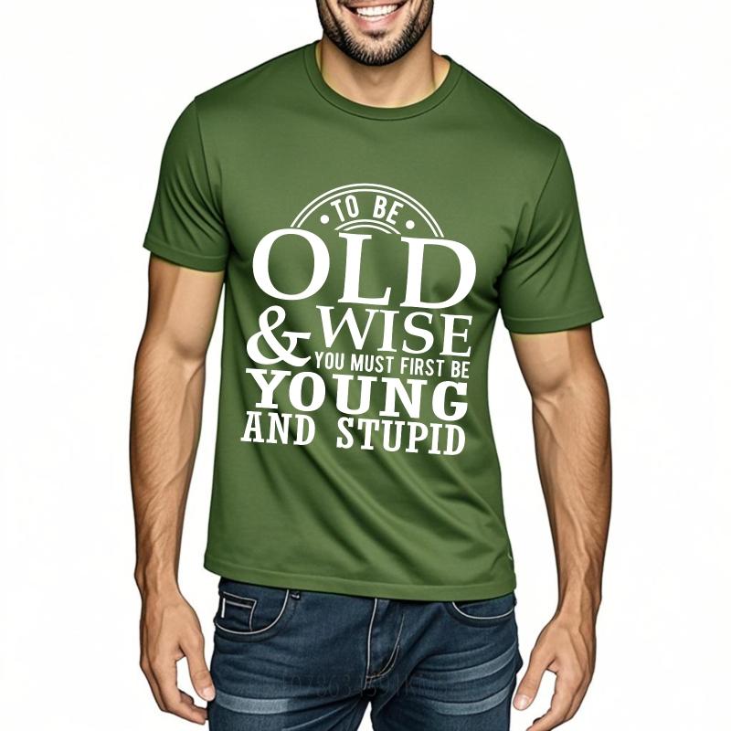 Stylish For Men Summer Tshirt To Be Old And Wise You Must First Be Young And Stupid Short Sleeve Cotton Round Neck Boys