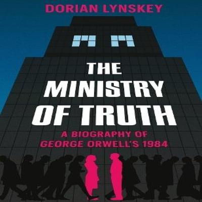 The Ministry of Truth by Dorian Lynskey Hardback Book 9781509890736