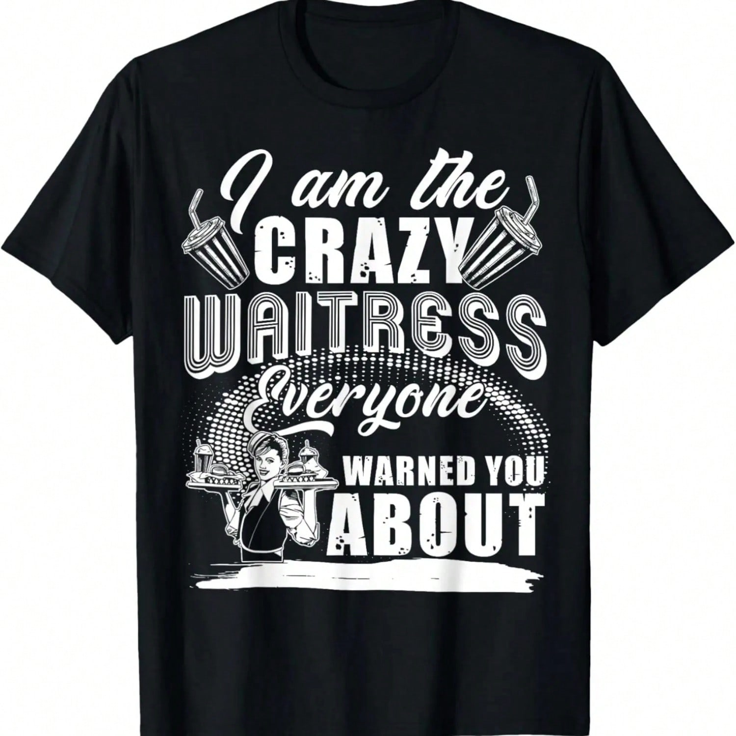I Am The Crazy Waitress Everyone Warned You About T Shirt T-Shirt.Jpg S разноцветный