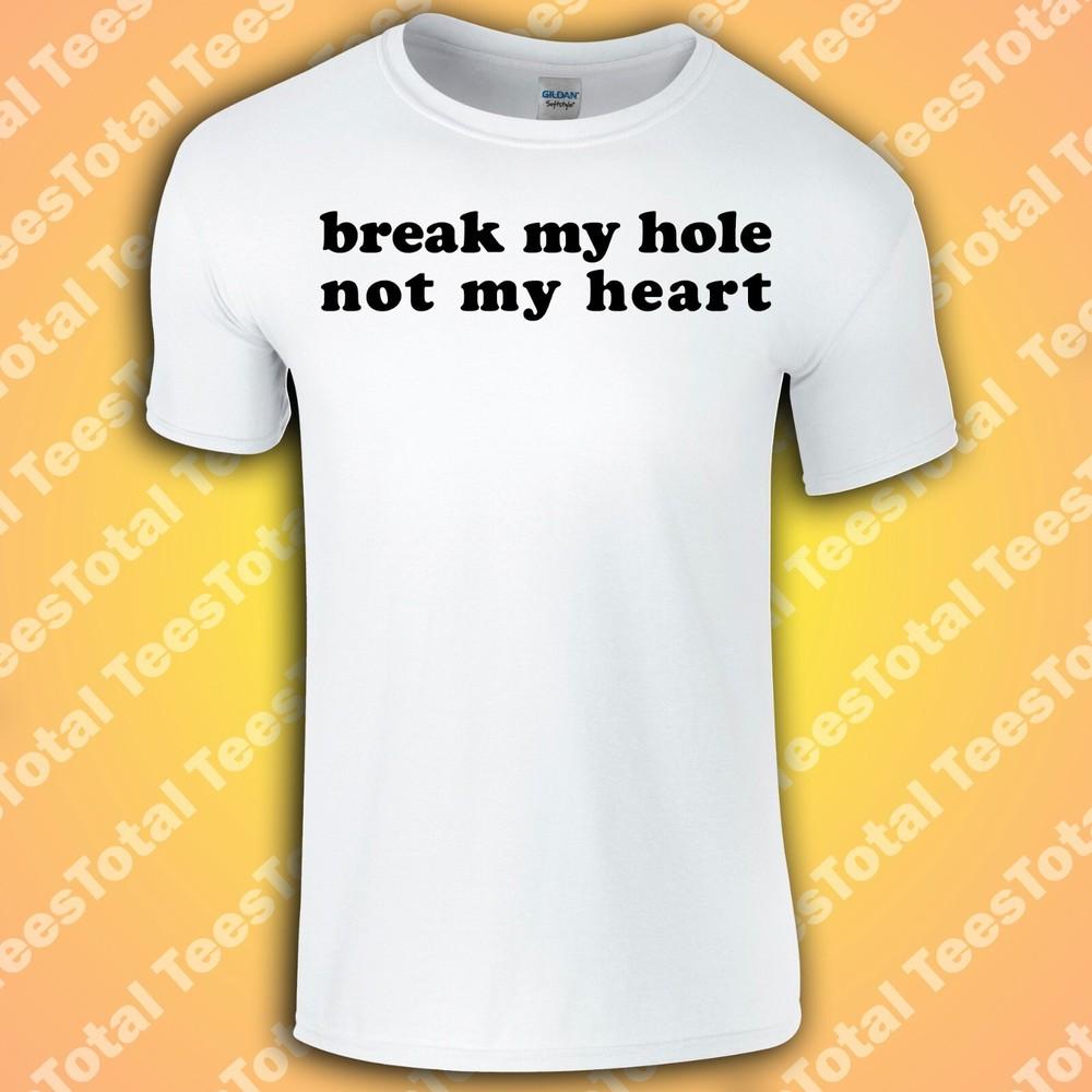 

Break My Hole Not My Heart T-Shirt | Gay | LGBTQ | Funny | Queer S