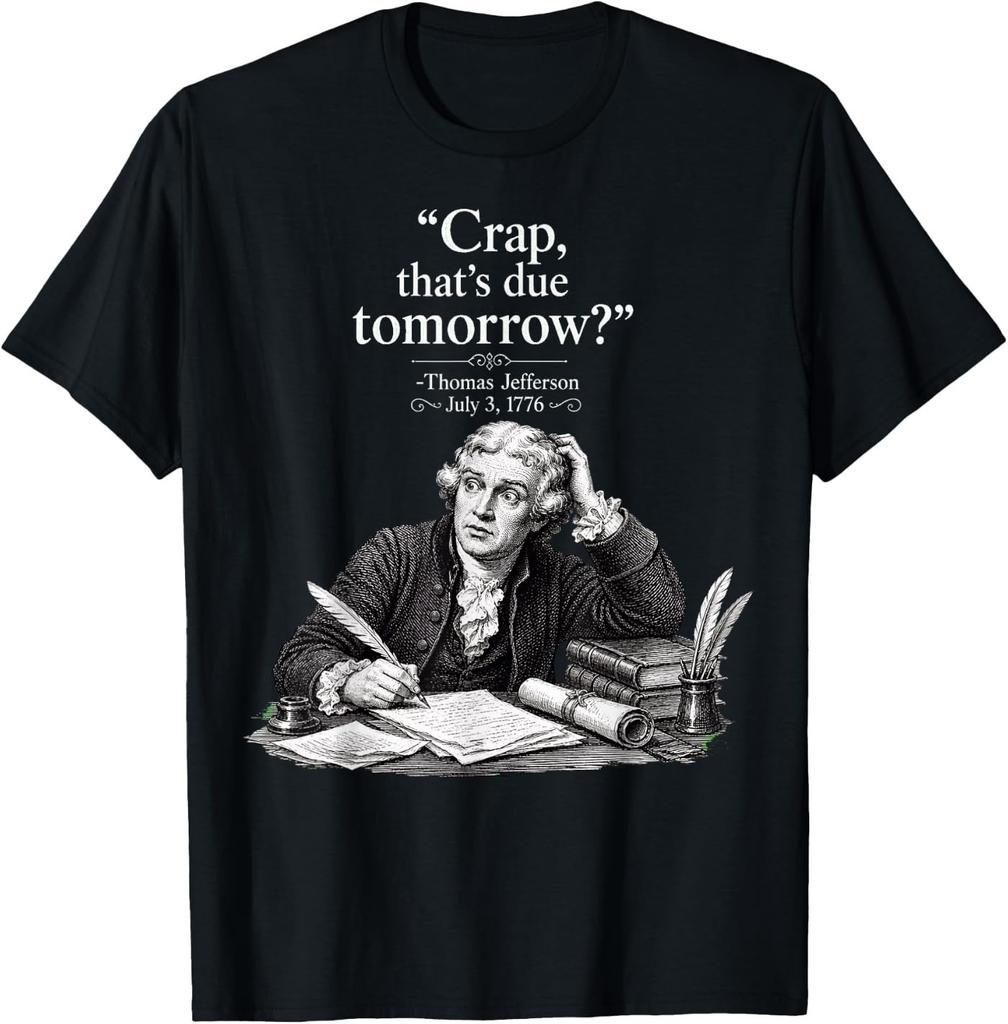 Thomas Jefferson Crap That's Due Tomorrow Humor T-Shirt