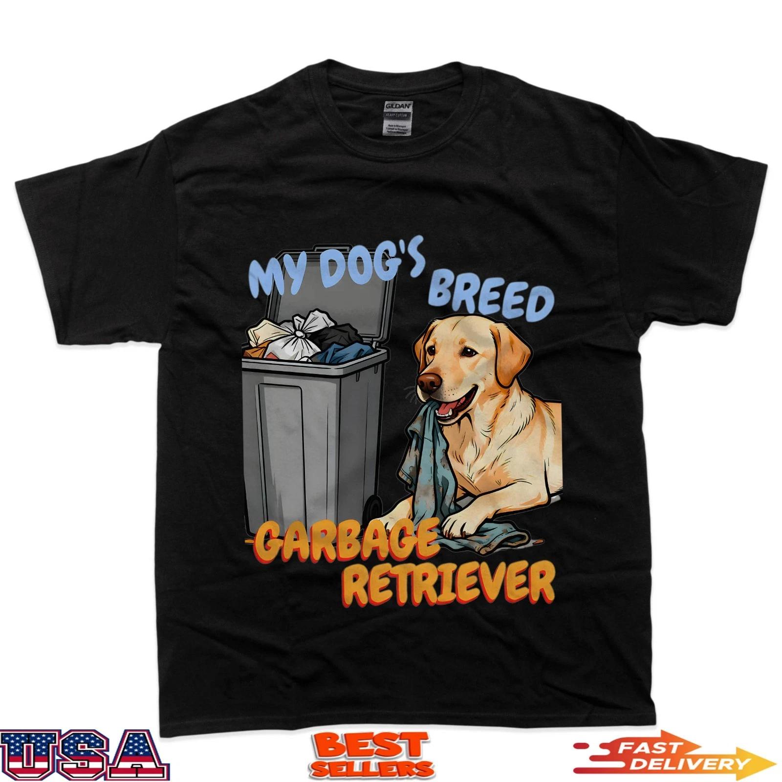 My Dogs Breed Is Garbage Retriever Funny Dog Design T-Shirt S