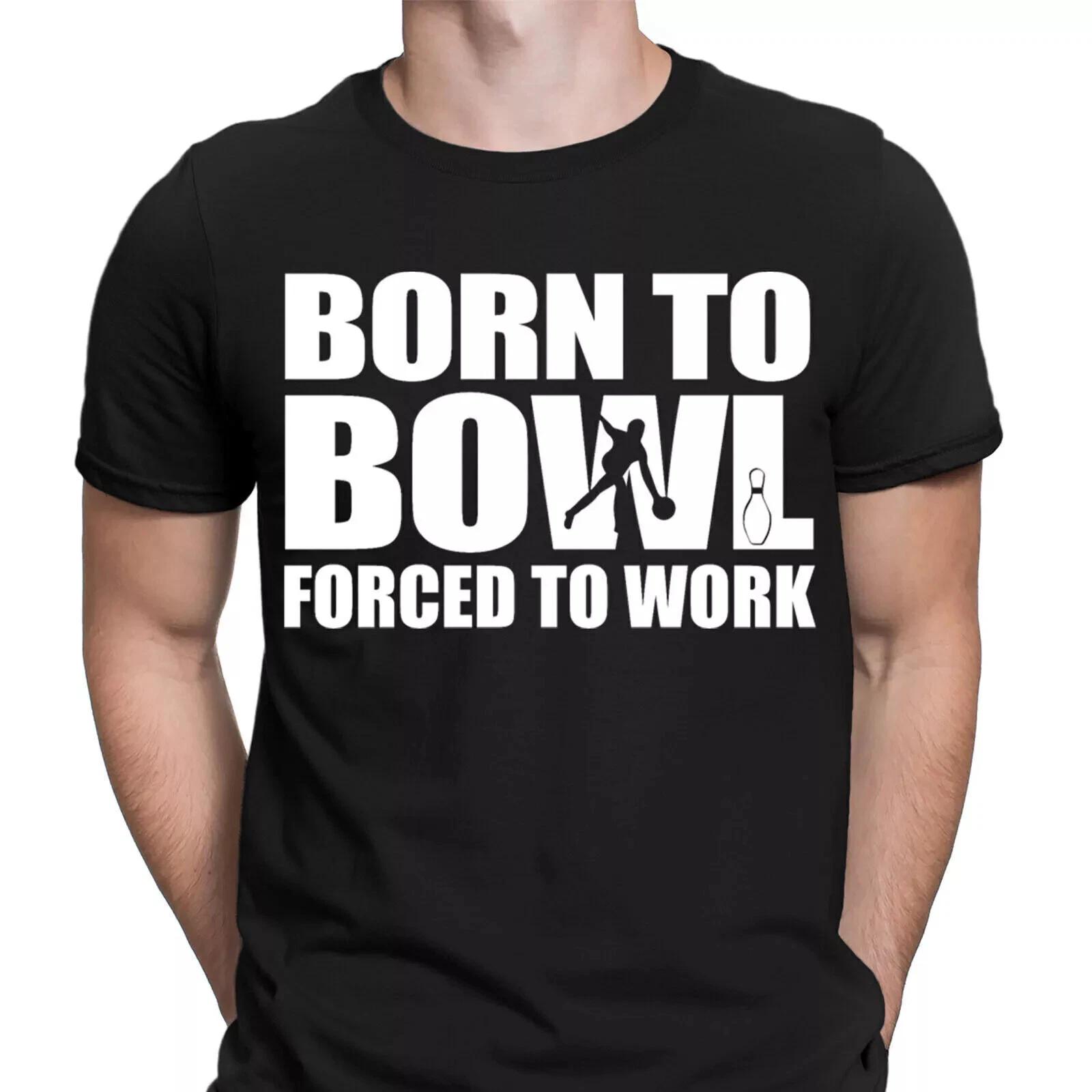 Born To Bowl Forced To Work Funny Sports Mens T-Shirts Tee Top #DNE 4XL