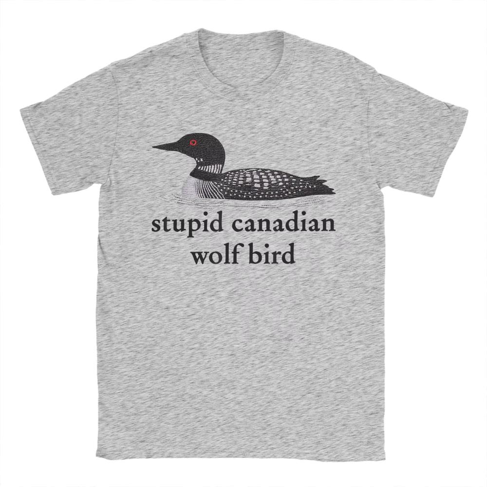 Stupid Canadian Wolf Bird TShirts Summer Cotton TShirts for Men Women Popular Casual Tshirt ShortSleeve Street Style New Tees