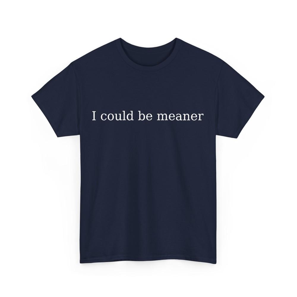 

I could be meaner T-Shirt M