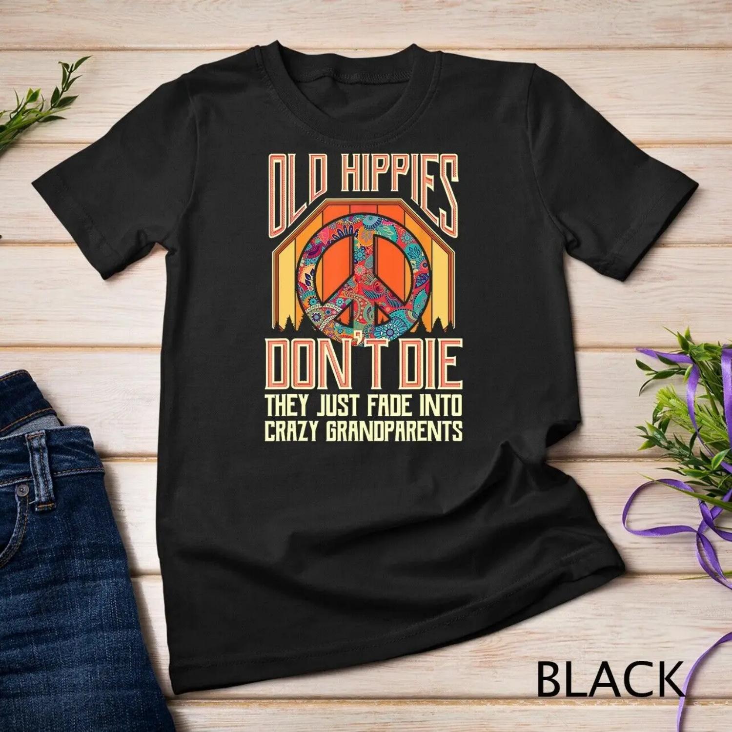 

Old Hippies Don T Die They Just Fade Into Crazy Grandparents shirt XXXXXL