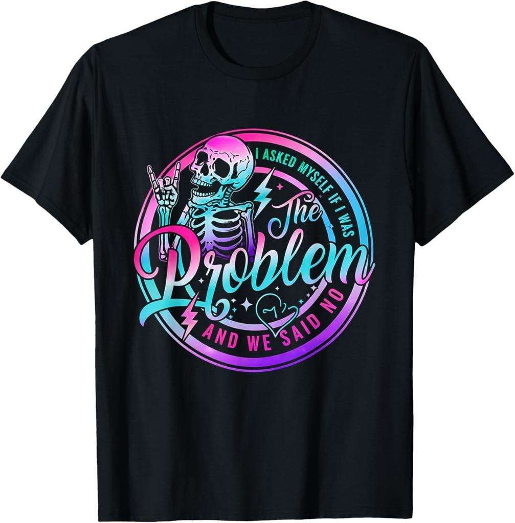Skeleton I Asked Myself If I Was The Problem and We Said No T-T-Shirt