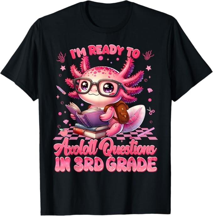 Ready To 3rd Grade Axolotl Question First Day Of School Girl T-Shirt