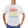 Funny Sorry For What I Said During Tax Season Shirt T-shirt cute tops for a boy funny t shirts for men