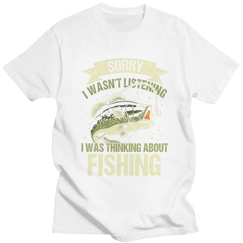 Male Sorry I Wasnt Listening I Was Thinking About Fishing T Shirts Short Sleeve Cotton TShirt Loose Fit Streetwear Clothes