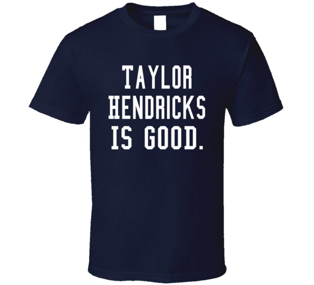 Taylor Hendricks Is Good T Shirt Mens Womens Tees Top 4XL