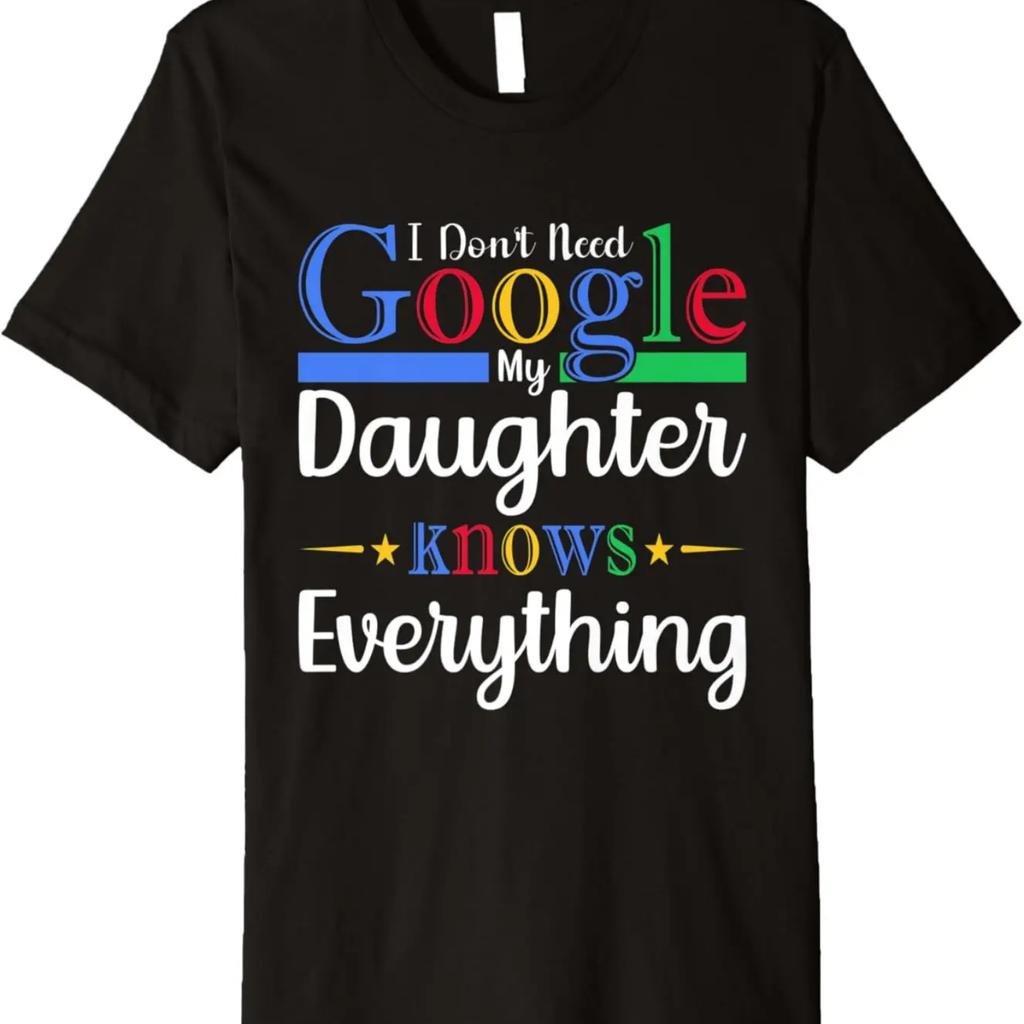 I Don't Need Google My Daughter Knows Everything Dad Mom Premium T-Shirt