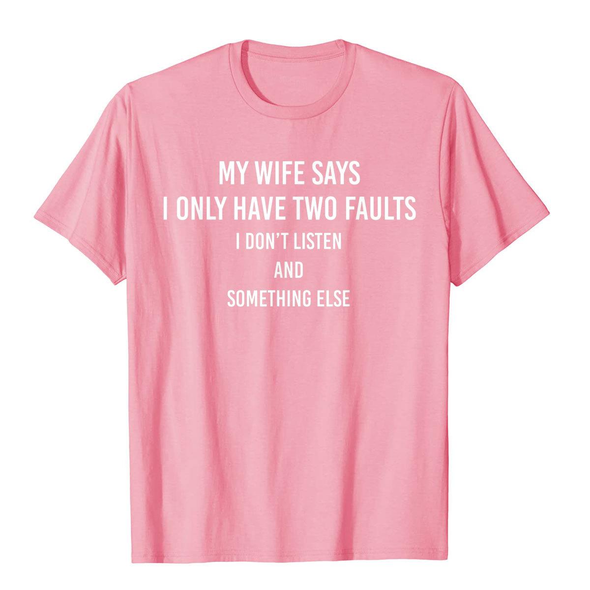 

My Wife Says I Only Have Two Faults Funny Husband Men Gift TShirt T Shirts Funny Funky Tops Tees High Street For Male 4XL