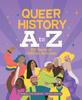 The Queer History A To Z : 100 Years of LGBTQ+ Activism Book