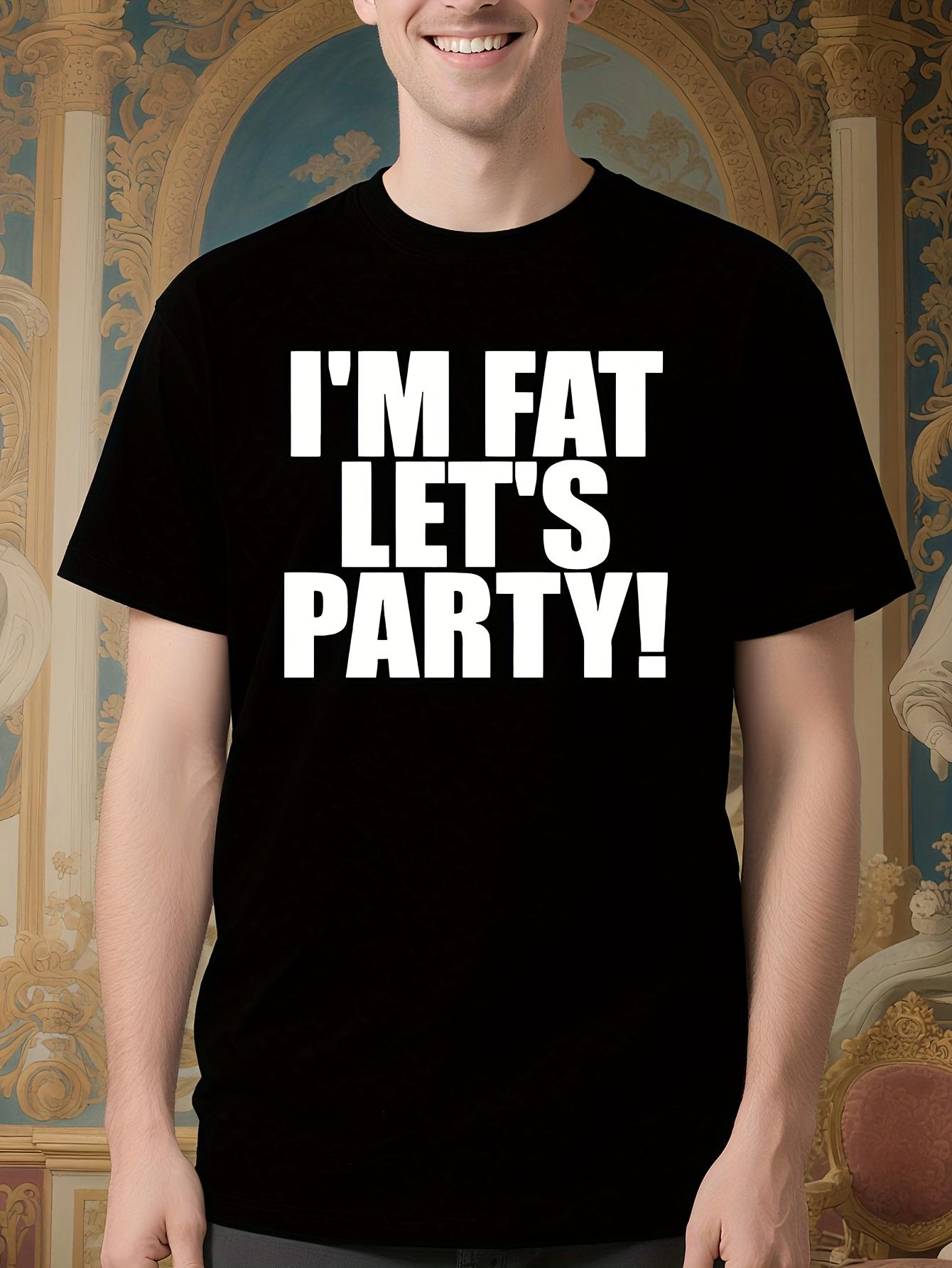 Funny I m Fat Let S Party Retro Joke Tshirt - Bold White ... S