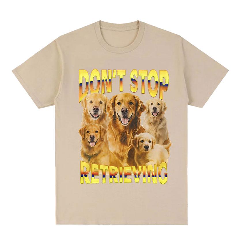 Dont Stop Retrieving TShirt Golden Retriever Funny Dog Meme Graphic TShirt Men Women Casual Oversized Cotton Short Sleeve Tees