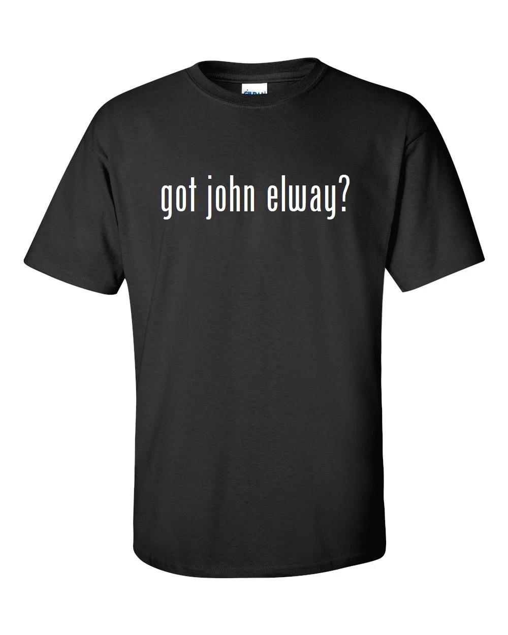 

Got John Elway  Cotton T-Shirt Shirt Black White Funny Solid S - 5XL L