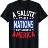A Salute To All Nations But Mostly America Fourth Of July T-Shirt