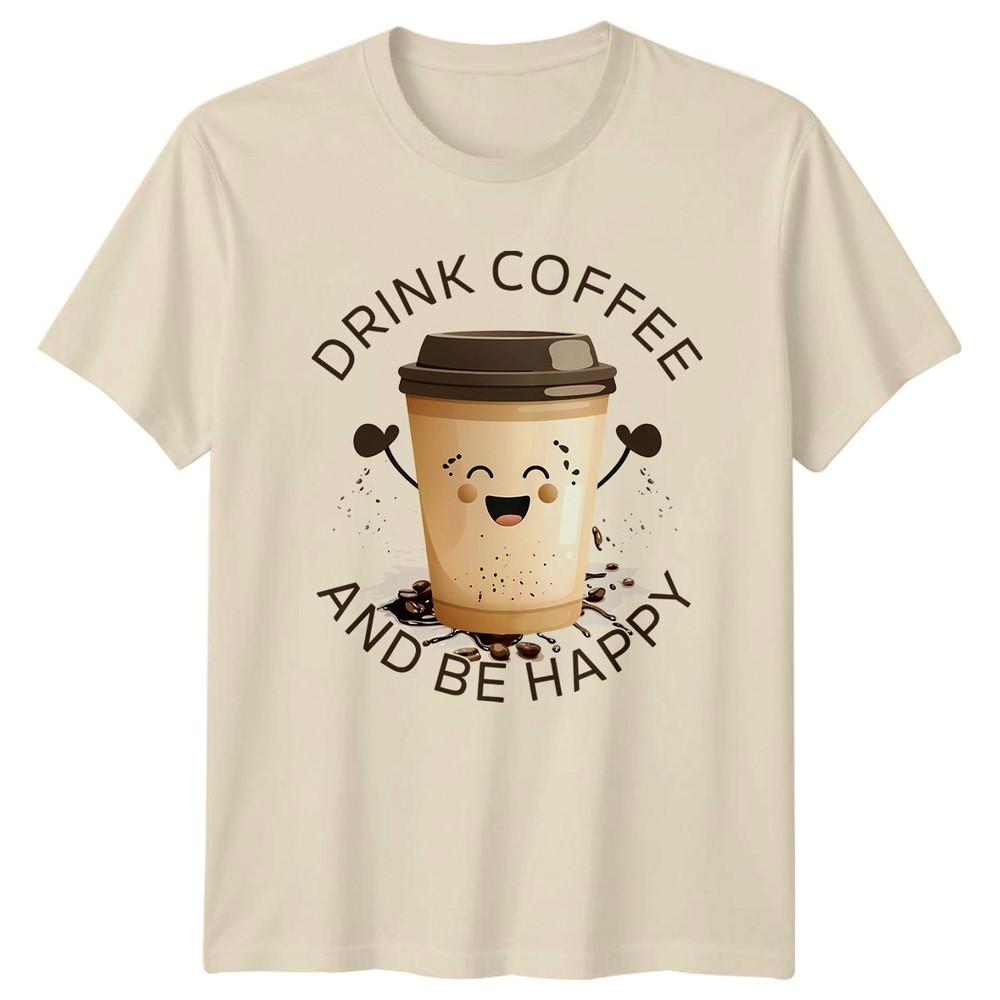 Drink Coffee And Be Happy TShirt Coffee Lovers Birthday Gift For Him And Her