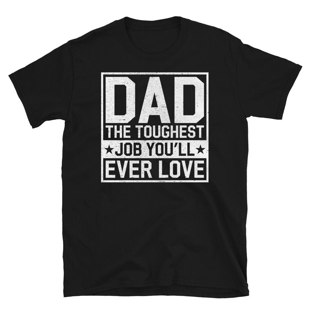 

Dad the Toughest Job You’ll Ever Love Father s Day Short-Sleeve Unisex T-Shirt 3XL
