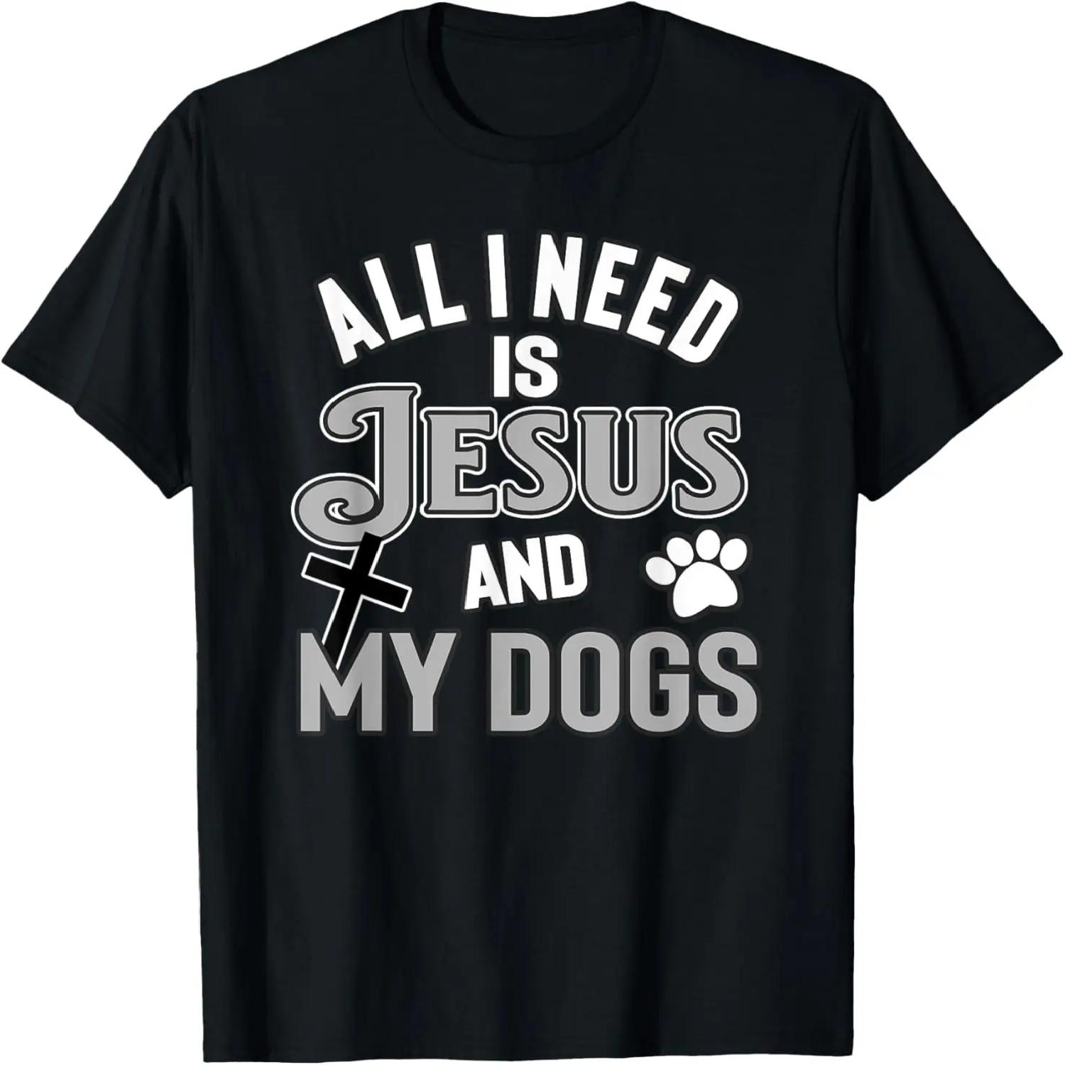Religious Pet Owners All I Need Is Jesus And My Dogs T-Shirt XXXXL