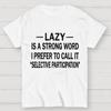 Lazy Is A Strong Word I Prefer To Call It "Selective Participation" Cotton Summer Casual Cool Loose T-Shirt