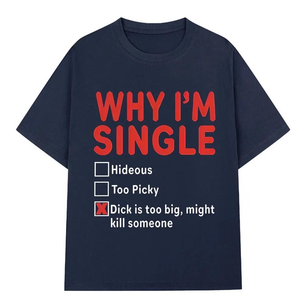 2026 WHY IM SINGLE Funny English Letter Printed T Shirt Men Women Fashion Short Sleeve T-shirts Cotton Oversized Casual T-shirt