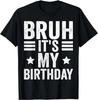 Its My Birthday Shirt Birthday Men Bruh It's My Birthday Gift Unisex T-Shirt