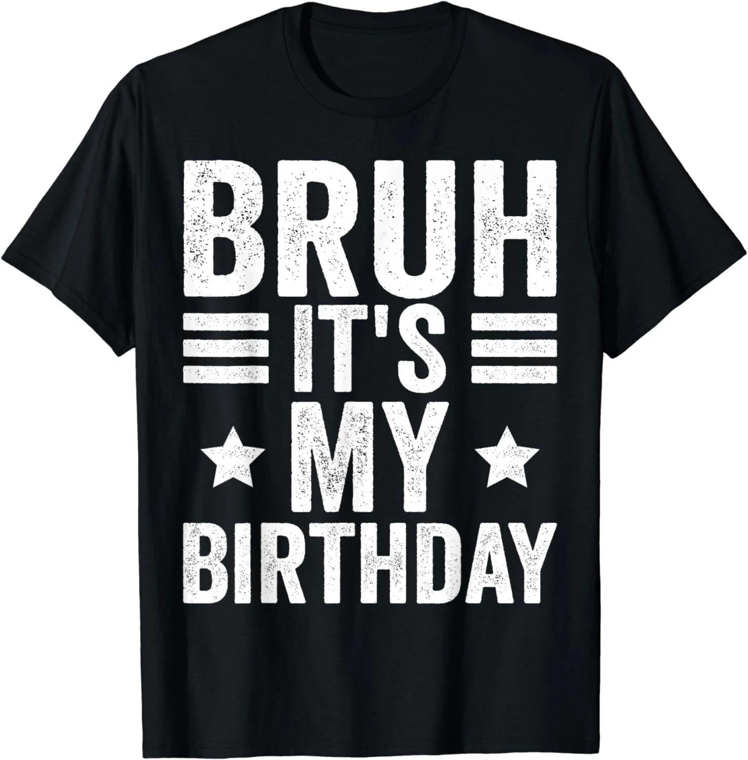 Its My Birthday Shirt Birthday Men Bruh It s My Birthday Gift Unisex T-Shirt S