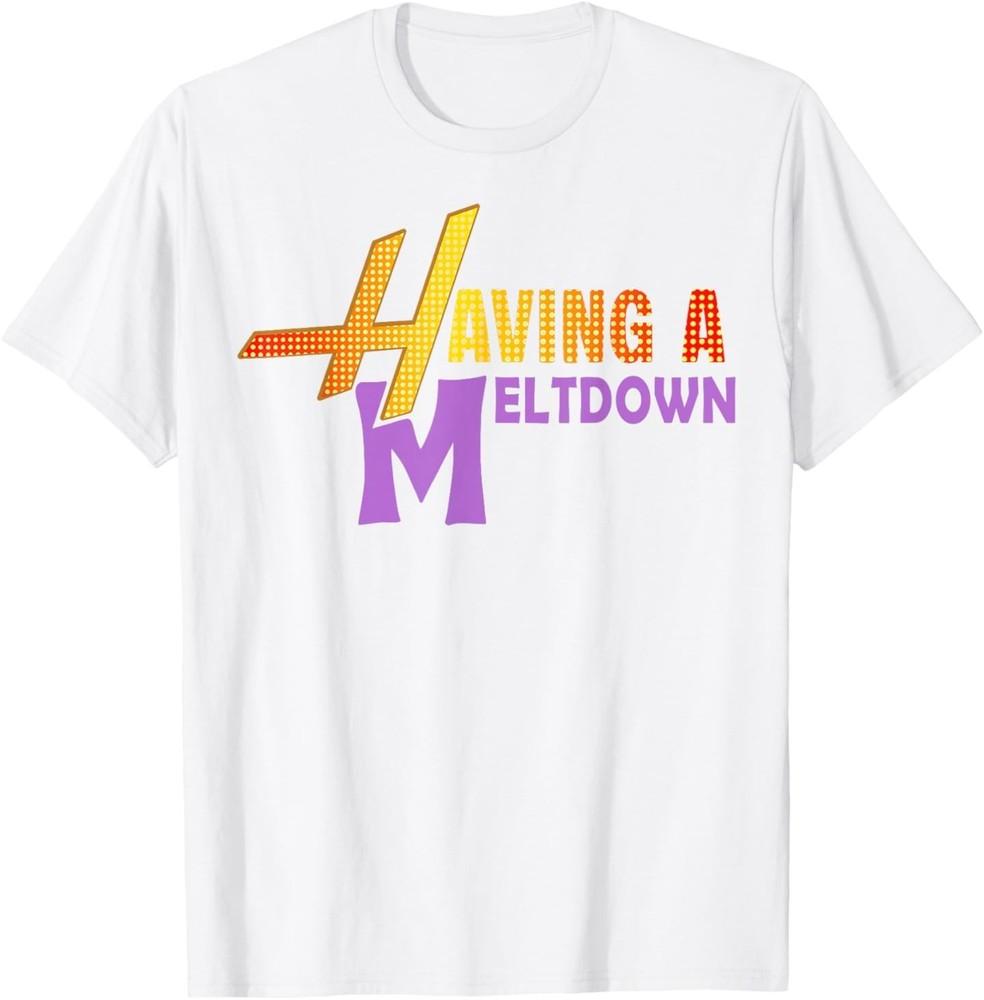 Having A Meltdown Shirt Funny Retro Having A Meltdown Quote T-Shirt L