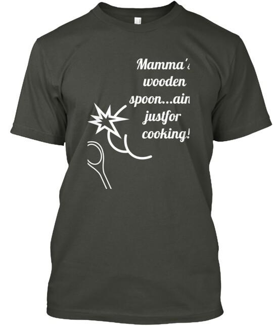 

Mamma s Wooden Spoon Spanking T-Shirt Made in the USA Size S to 5XL Unisex T-Shirt S