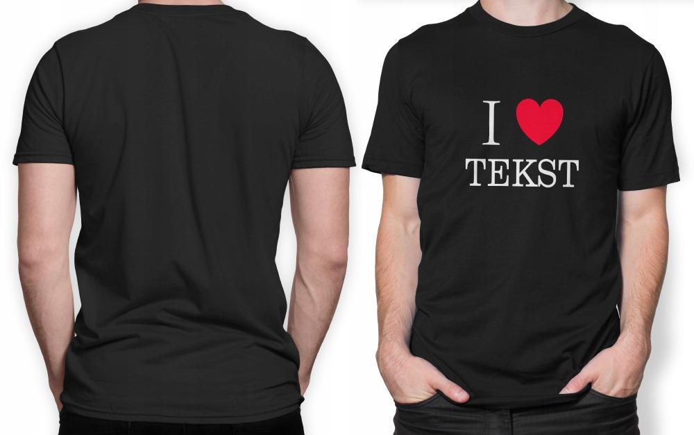 I LOVE + WŁASNY TEKST koszulka męska idealny super prezent na WALENTYNKI