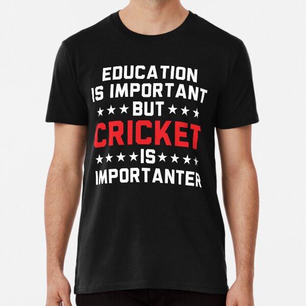 

Education Is Important But Cricket Is Import S to 5XL Made in the AU/USA T-Shirt M
