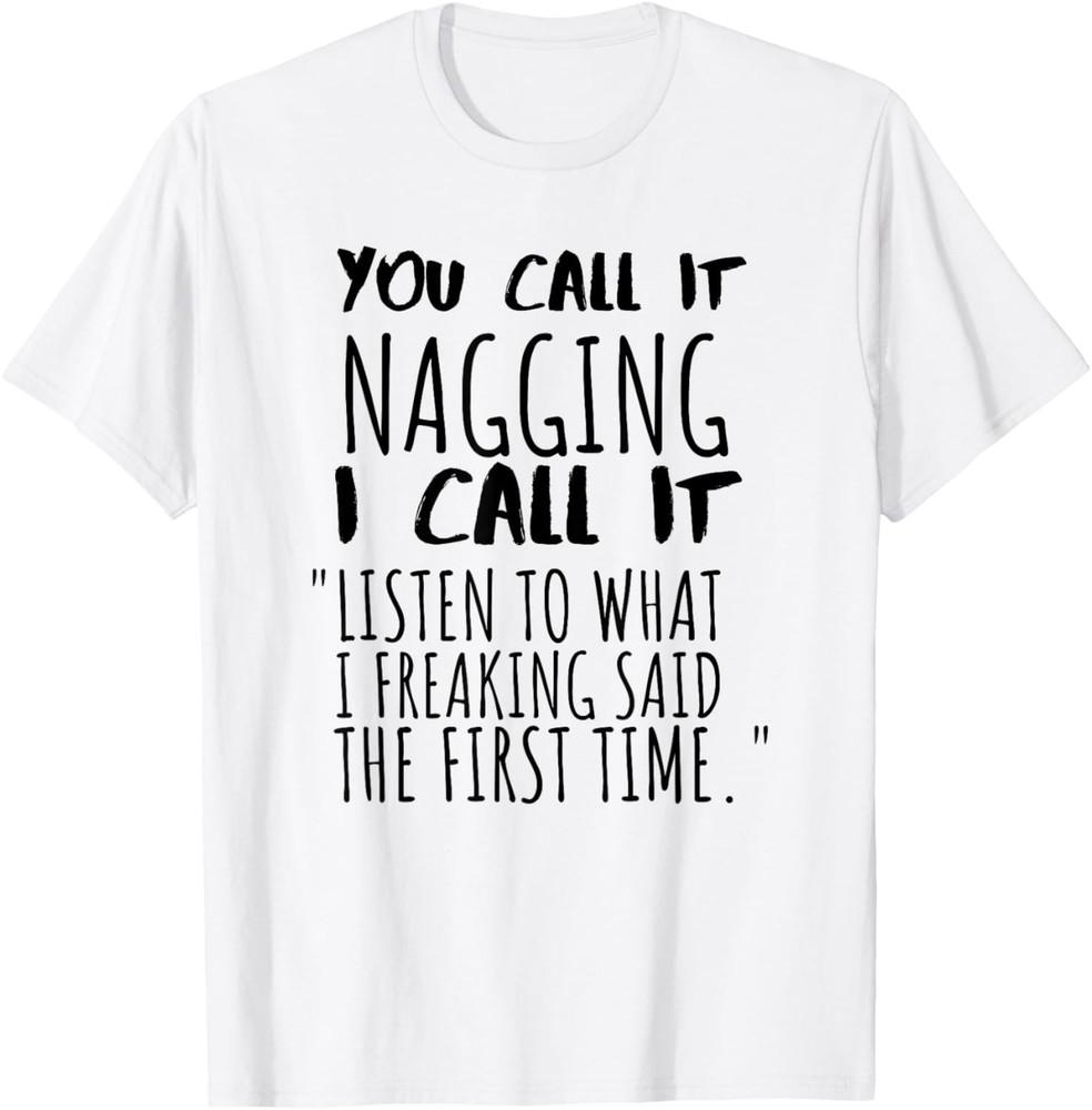 Sarcastic Funny Quote Mothers Day Nagging Wife Women s T-Shirt Unisex T-Shirt L