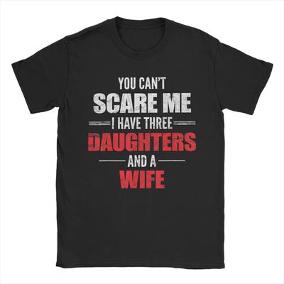 You Cant Scare Me I Have Two Daughters and A Wife T Shirt Summer For Adult Trending Casual Tee Shirt ShortSleeve Awesome Tops