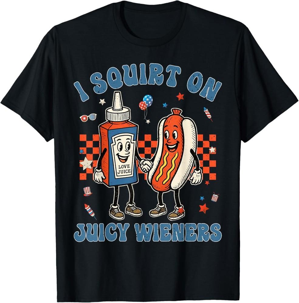 Funny Quote I Squirt On Juicy Wieners Mens Humor Saying T-Shirt Unisex T-Shirt XXL